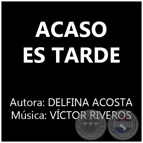 ACASO ES TARDE - Música: VÍCTOR RIVEROS